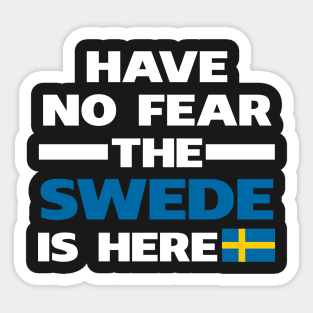 Have No Fear The Swede Is Here Proud Sticker